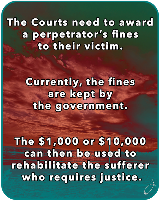 The Courts need to award a perpetrator's fines to their victim.