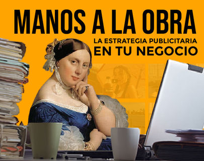 Manos a la obra: La estrategia publicitaria en tu negocio