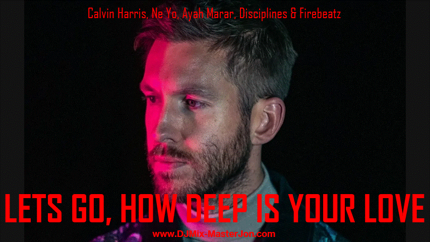 Calvin Harris, Ne-Yo, Ayah Marar, Disciplines & Firebeatz - LETS GO, HOW DEEP IS YOUR LOVE (2026 REMIX)