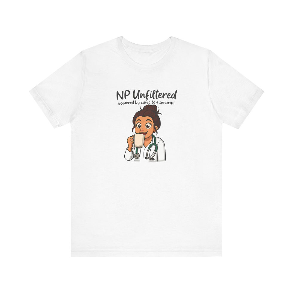 Nurse Practitioner Tee - Unfiltered NP Humor