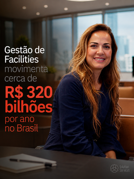Gestão de Facilities movimenta cerca de R$ 320 Bilhões por ano no Brasil
