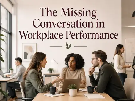 The Missing Conversation in Workplace Performance