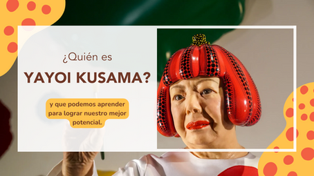¿Quién es Yayoi Kusama? Y qué nos puede enseñar para aplicar en nuestra vida.