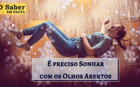 É Preciso Sonhar com os Olhos Abertos