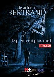 Je pleurerai plus tard, Mathieu Bertrand, Ma Folie Livresque