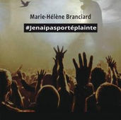 #jenaipasportéplainte de Marie-Hélène Branciard