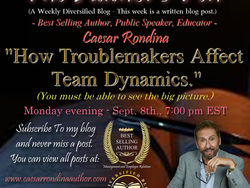 How Troublemakers Affect Team Dynamics - you must be able to see the big picture.