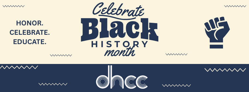 DHCC's Black History Month Banner "Celebrate Black History Month. Honor, Celebrate, Educate."