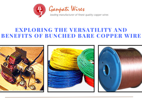 Exploring the Versatility and Benefits of Bunched Bare Copper Wire