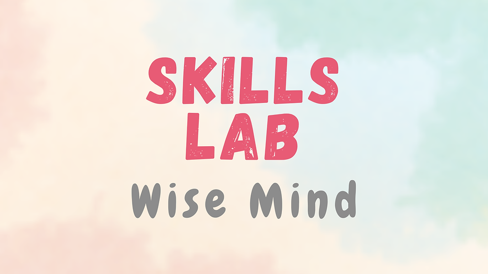 Skills Lab: Wise Mind