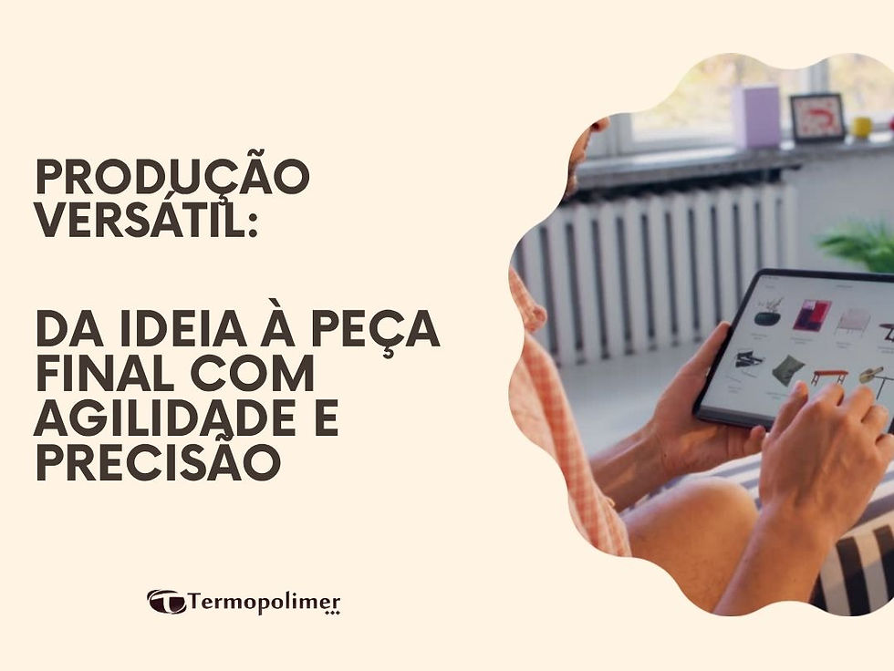 Produção Versátil: Da Ideia à Peça Final com Agilidade e Precisão