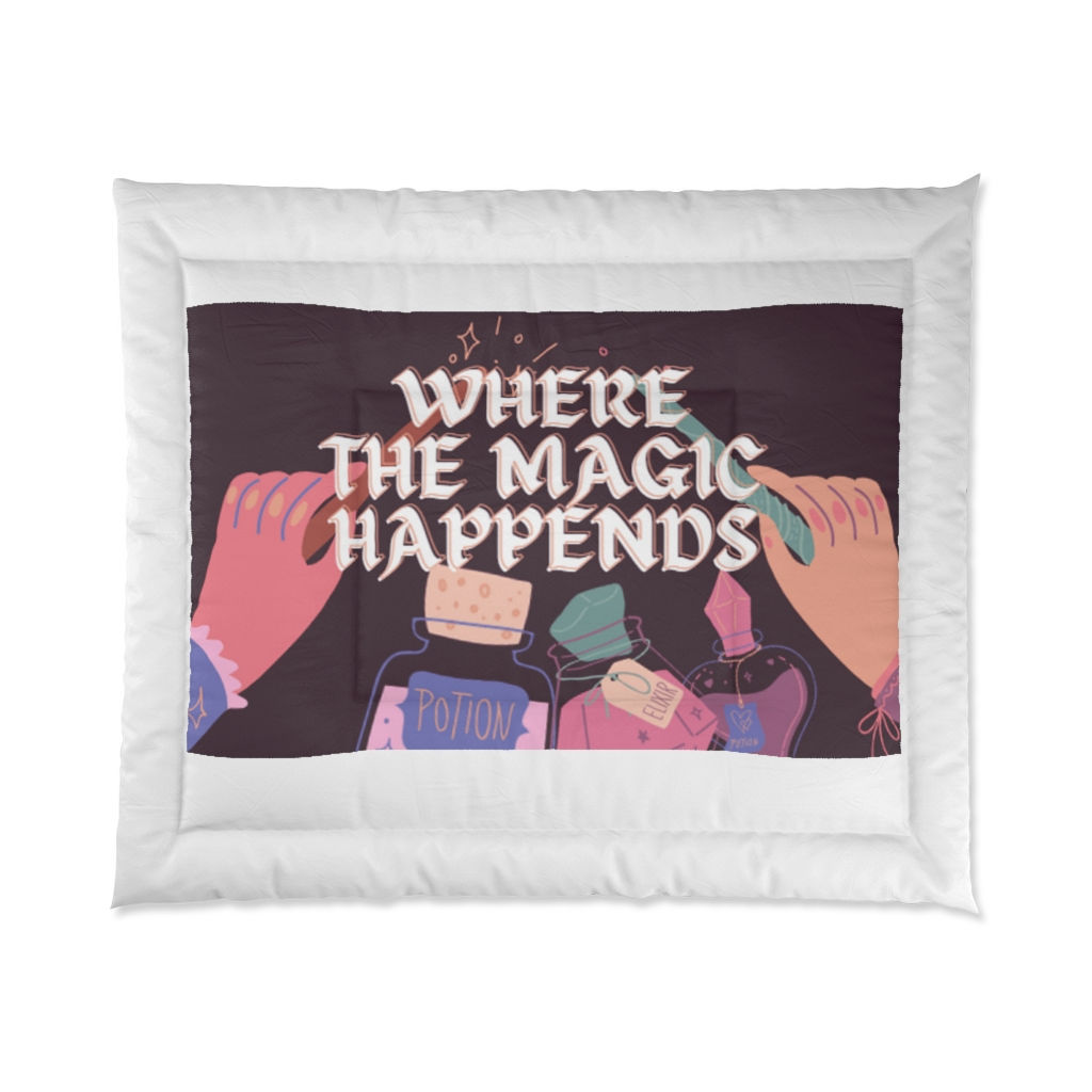 WHERE THE MAGIC HAPPENS COMFORTER