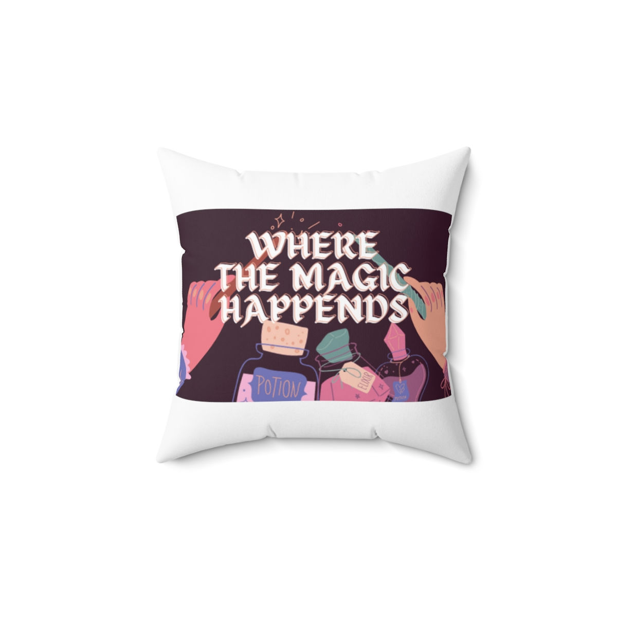 WHERE THE MAGIC HAPPENS SQUARE PILLOW CASE