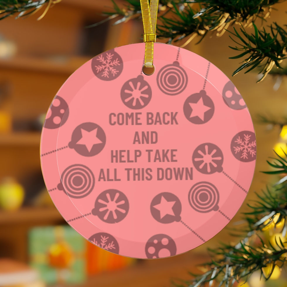 Thumbnail: COME BACK AND HELP TAKE ALL THIS DOWN (RED COLOR) GLASS ORNAMENT