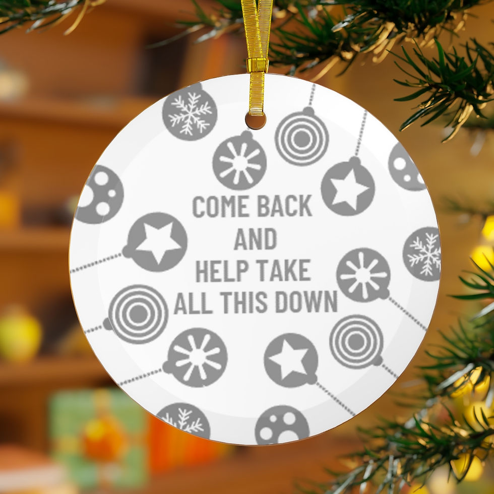 Thumbnail: COME BACK AND HELP TAKE ALL THIS DOWN (SILVER COLOR) GLASS ORNAMENT