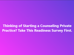 Thinking of Starting a Counseling Private Practice? Take This Readiness Survey First.