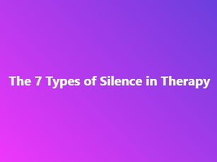 The 7 Types of Silence in Therapy