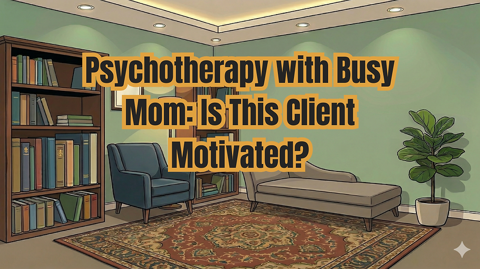 Psychotherapy with Busy Mom: Is This Client Motivated?