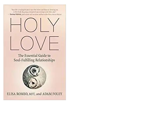 Holy Love: The Essential Guide to Soul-Fulfilling Relationships 