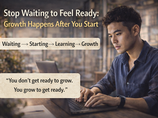 Stop Waiting to Feel Ready: Growth Happens After You Start