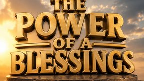 "The Power of a Blessing"