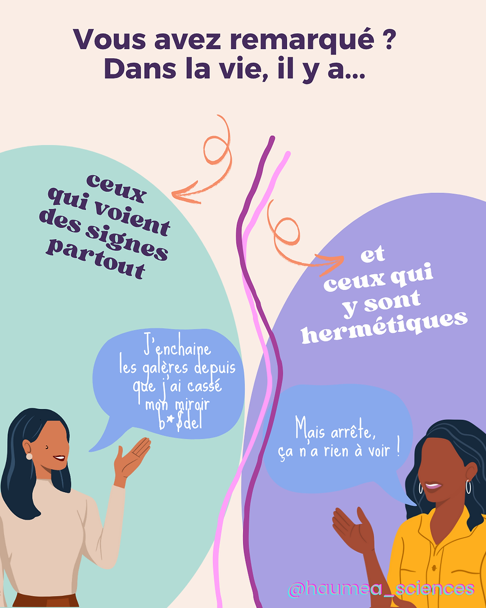 Illustration de deux femmes discutant de la malchance après avoir cassé un miroir. L’une croit aux signes, l’autre non. Texte : “Dans la vie, il y a ceux qui voient des signes partout, et ceux qui y sont hermétiques.”