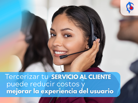 ¿Por qué tercerizar el servicio al cliente en Latinoamérica mejora tus resultados?