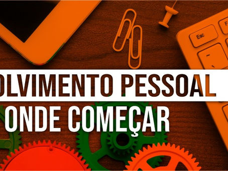 Desenvolvimento pessoal — como ter/por onde começar