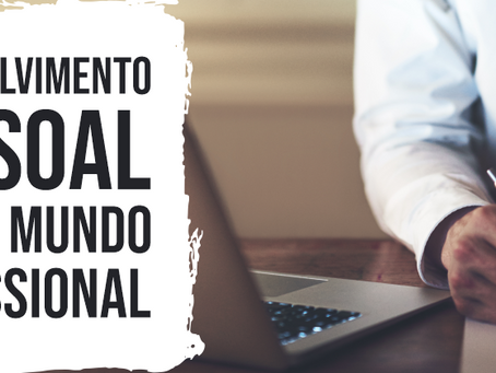 Desenvolvimento pessoal para o mundo profissional