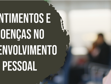 Sentimentos e doenças no desenvolvimento pessoal