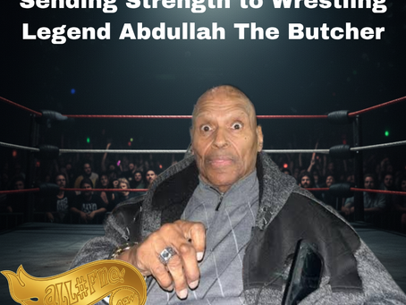 The Madman Needs Us: Sending Strength to Wrestling Legend Abdullah The Butcher