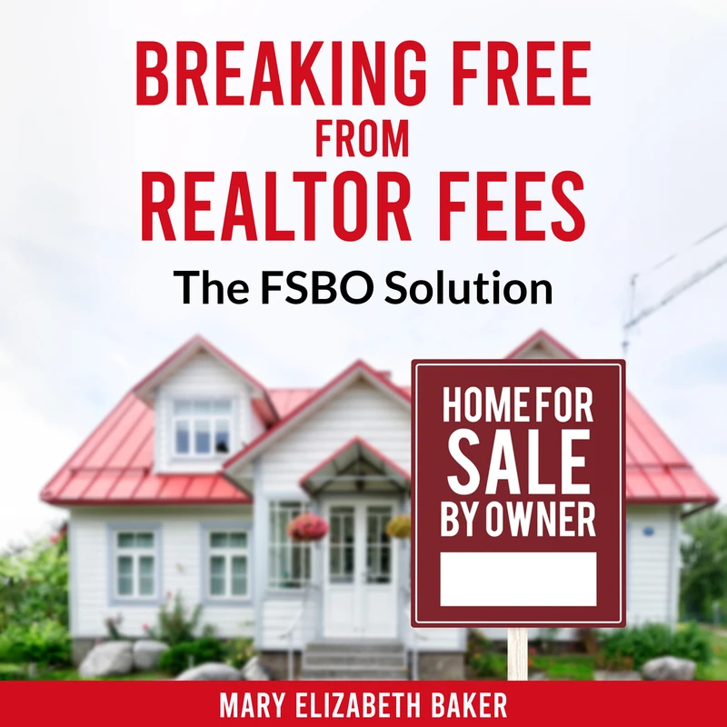 Breaking Free From Realtor Fees The FSBO Advantage The Fsbo Solution