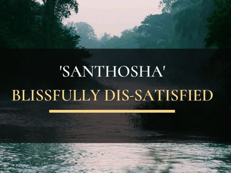 Santosha – The state of Blissfully Dissatisfied
