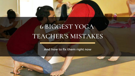 Big 6 Yoga Teacher Mistakes & How can you fix them right now