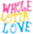 Whole Lotta Love No Flower.png
