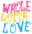 Whole Lotta Love No Flower.png