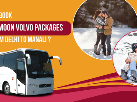 How to Book honeymoon Volvo packages from Delhi to Manali?