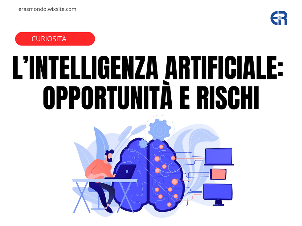 L’INTELLIGENZA ARTIFICIALE: OPPORTUNITÀ E RISCHI