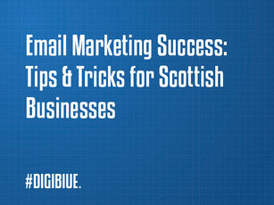 Email Marketing Success: Tips and Tricks for Scottish Businesses