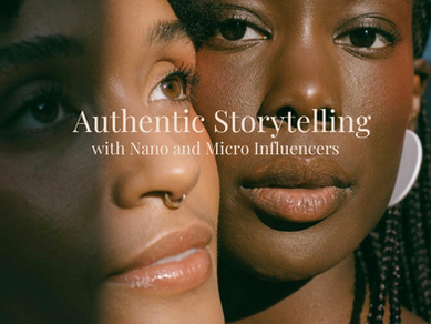 Authentic Storytelling with Micro and Nano Influencers