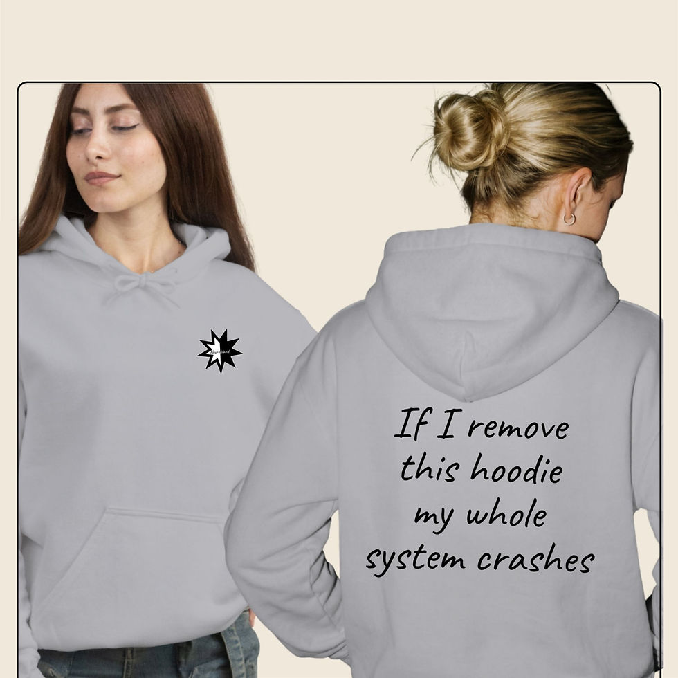 Grey autism hoodie with text: If I remove this hoodie my whole system crashes