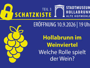 10. September 2026, 19 Uhr: Schatzkiste, Teil 3 | Eröffnung der Vitrine: „Hollabrunn im Weinviertel – welche Rolle spielt der Wein?“