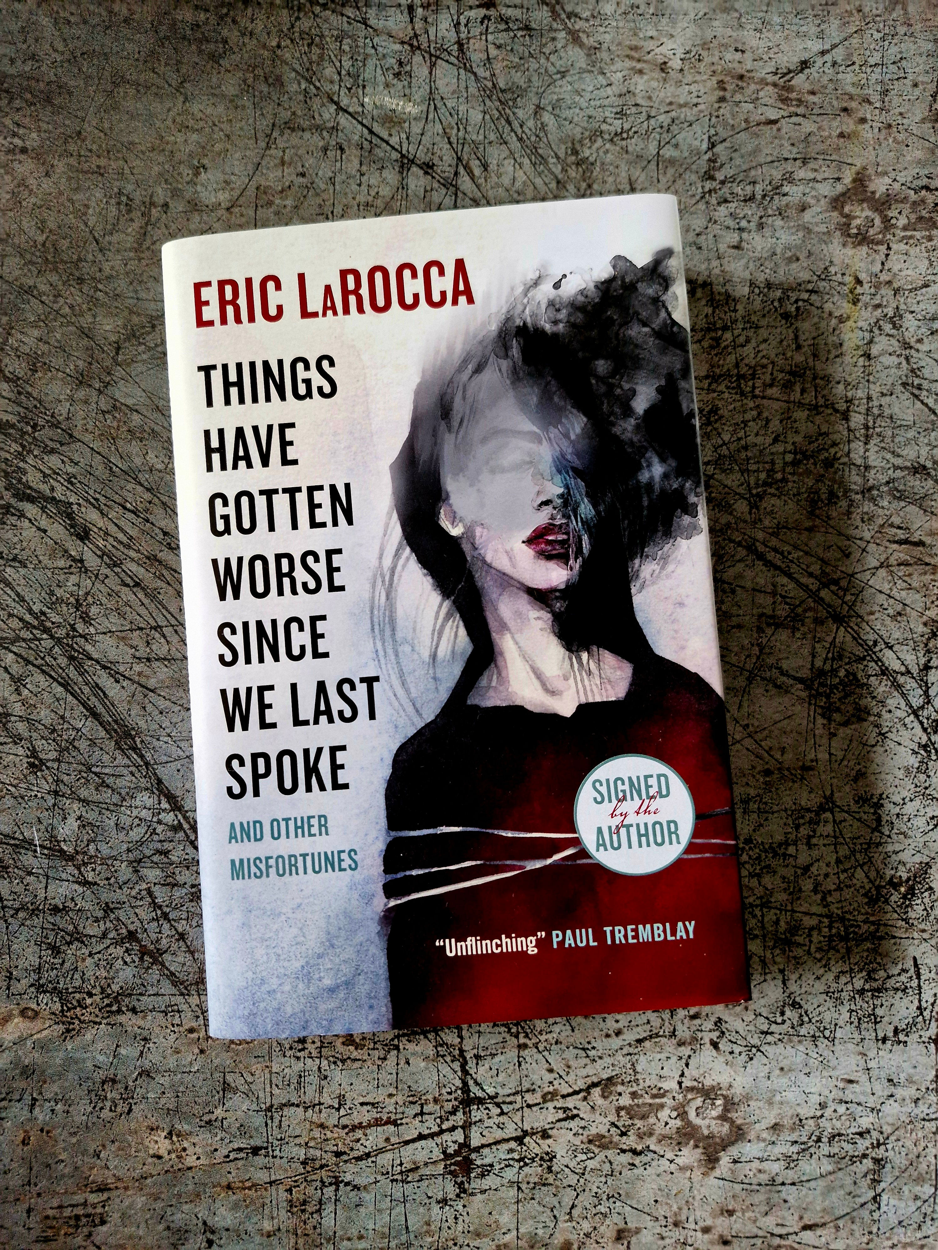 THINGS HAVE GOTTEN WORSE SINCE WE LAST SPOKE: Eric LaRocca Signed Edition