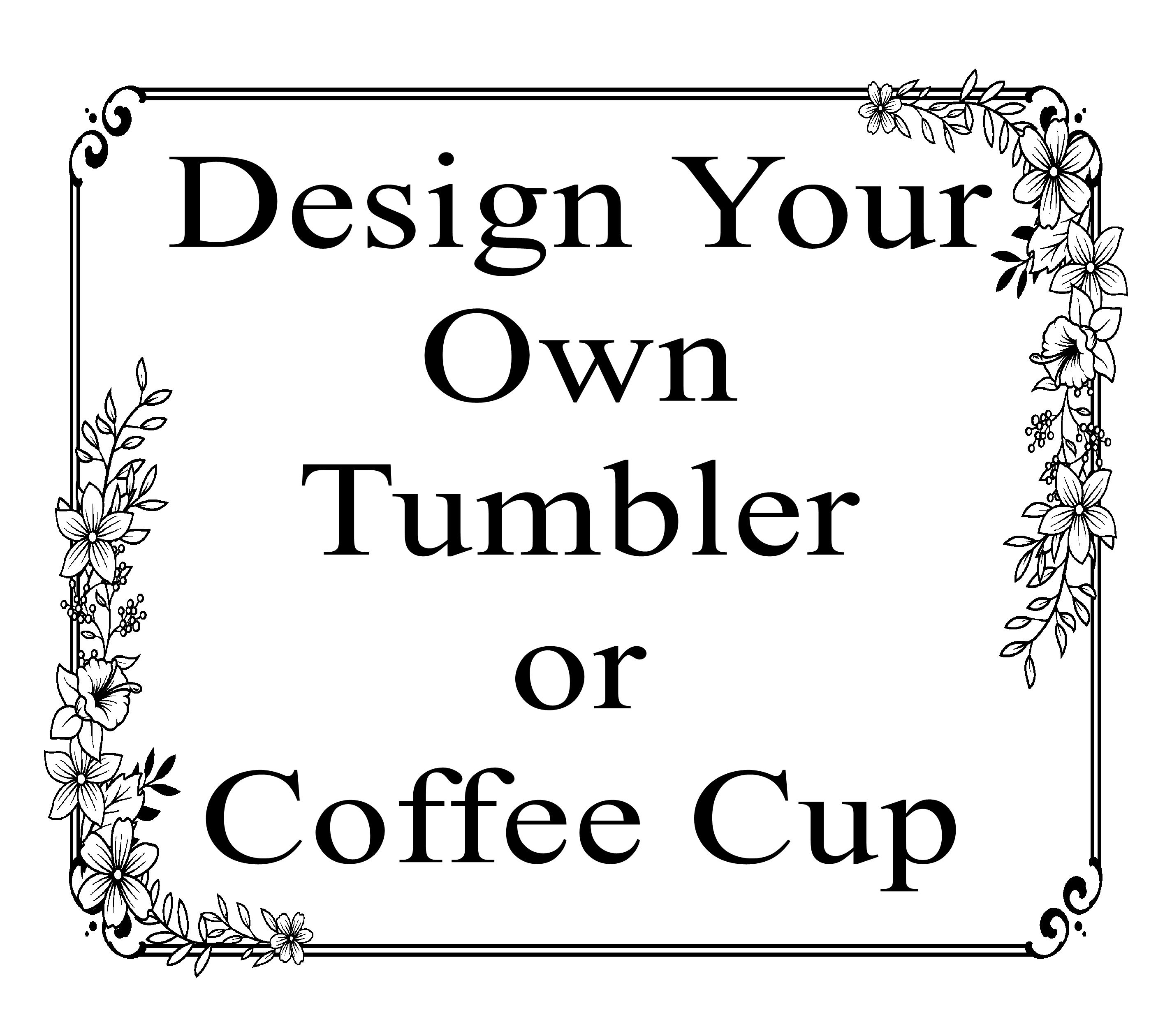 Design Your Own Tumbler