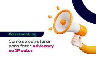 Como se estruturar para fazer advocacy no 3º setor