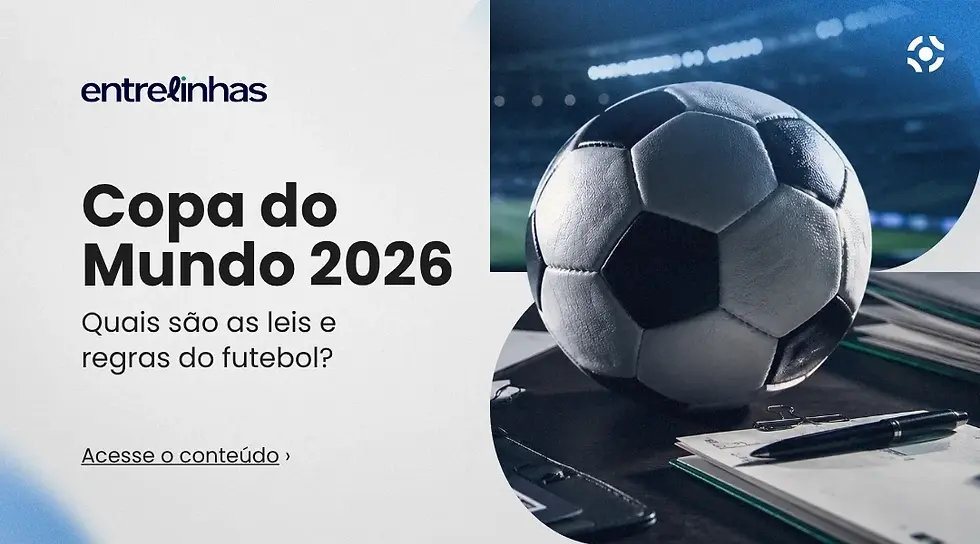 Card de divulgação do episódio Entrelinhas, com o título “Copa do Mundo 2026: quais são as leis e regras do futebol?”, ao lado de uma bola de futebol sobre documentos, caneta e celular em um estádio iluminado.