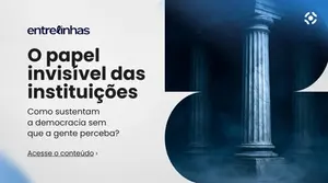 Card do Entrelinhas com o título “O papel invisível das instituições – Como sustentam a democracia sem que a gente perceba?”, acompanhado de imagem de colunas de edifício representando instituições públicas.