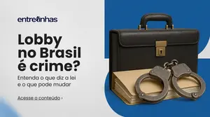 Lobby no Brasil é crime? Entenda o que diz a lei e o que pode mudar