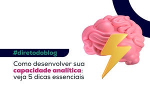Como desenvolver sua capacidade analítica: veja 5 dicas essenciais