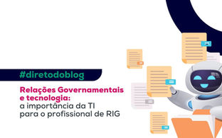 Relações governamentais e tecnologia: a importância da TI para o profissional de RIG